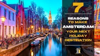 7 Reasons to Make Amsterdam Your Next Holiday destination | European City Guide