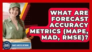 What Are Forecast Accuracy Metrics (MAPE, MAD, RMSE)? - Smart Logistics Network