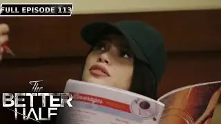 The Better Half | Full Episode 113