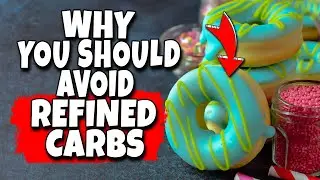 Refined Carbohydrates: Why You Should Avoid Them