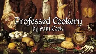Professed Cookery by Ann Cook (1755) Appendix to the Recipes