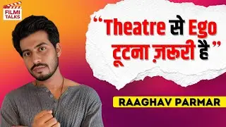 Theatre made me zero | Raaghav on rejection, Aarambh Nagar struggles | Filmi Talks
