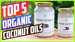 Best Organic Coconut Oils in 2021 Reviews [ TOP 5 PICKS ]