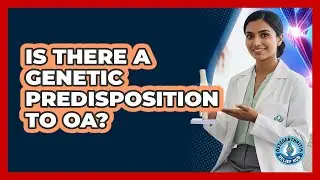 Is There A Genetic Predisposition To OA?