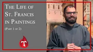 The Life of St. Francis in Paintings (Part 1 of 2)