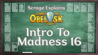 Intro to Madness 16 - Scrage Explains Across the Obelisk