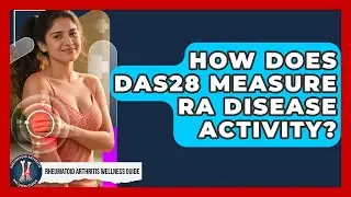 How Does DAS28 Measure RA Disease Activity? - Rheumatoid Arthritis Wellness Guide