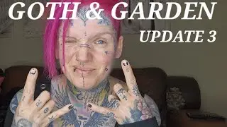 GARDENING WITH A GOTH UPDATE 3!