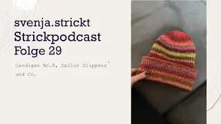 #strickpodcast svenja.strickt Folge 29: Cardigan No. 8, Sailor Slippers und Co.