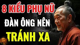 Cổ Nhân Dạy   ĐÀN ÔNG KHÔN NGOAN SẼ TRÁNH KIỂU PHỤ NỮ NÀY   Triết Lý Cuộc Sống