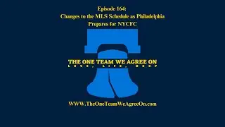 Episode 164: Changes to the MLS Schedule as Philadelphia Prepares for NYCFC