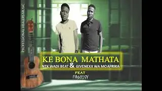 Ke Bona Mathata _Ntk Wadi Beat _Givenexx Wa Mo-Afrika feat Prodigy