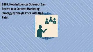 1887: How Influencer Outreach Can Revive Your Content Marketing Strategy by Shayla Price With...