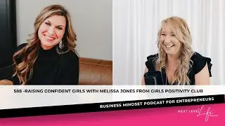 588 - HOW TO RAISE CONFIDENT GIRLS WITH MELISSA from GIRLS POSITIVITY CLUB