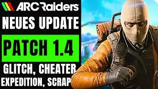 ARC Raiders NEUER Patch 1.4 ist da! Cheater! Scrappy, Glitches, Expeditionen und mehr !