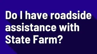 Do I have roadside assistance with State Farm?