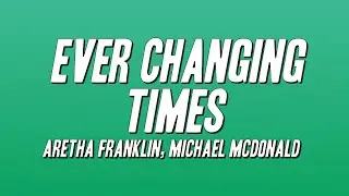 Aretha Franklin - Ever Changing Times ft. Michael McDonald (Lyrics)