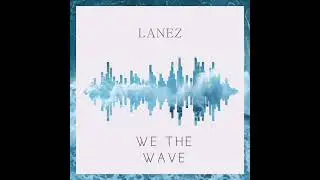 LANEZ - WE THE WAVE
