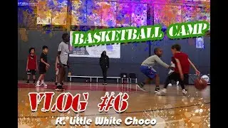 B-Ball Camp (ft. Little White Choco) VLOG 6
