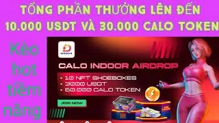 AIDROP TIỀM NĂNG TỔNG PHẦN THƯỞNG 10.000 USDT V&Agrave; 30.000 CALO TOKEN & NFT
