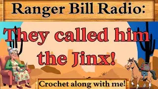 Ranger Bill - They called him the Jinx - Crochet along with me!  Classic old time radio western