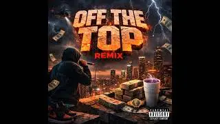 OFF THE TOP REMIX 💰
