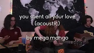 tiny couch concert #1: you spent all your love (acoustic) | mega mango