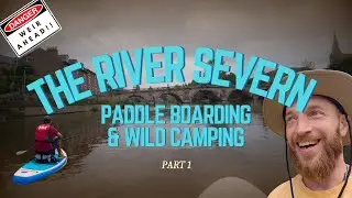 How much of the River Severn can we Paddle board in 2 days? - Part 1