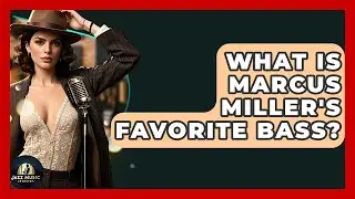 What Is Marcus Miller's Favorite Bass? - Jazz Music Legends