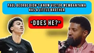 Paul George Didn&rsquo;t Know Victor Wembanyama Has A Little Brother