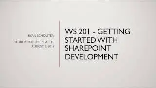 WS 201 - Getting Started with SharePoint Development (Ryan Schouten)