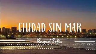 Ciudad sin mar Raquel Sofia  (Letra/ Lyrics)