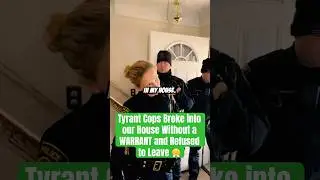 Tyrant Cops Broke into our House Without a WARRANT and Refused to Leave