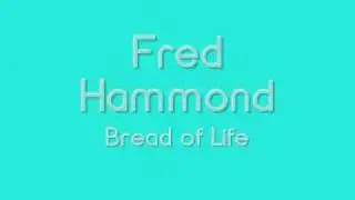 Fred Hammond - Bread of Life