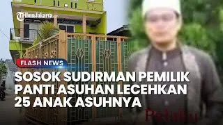 TERKUAK SOSOK Sudirman Pemilik Panti Asuhan di Tangerang yang Lecehkan 25 Anak Asuhnya