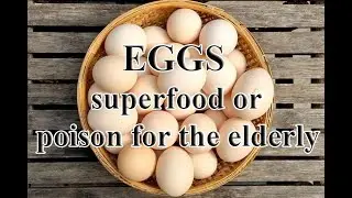 Eggs, superfood or poison for the elderly? | Healthy
