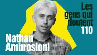 Nathan Ambrosioni : « Les oeuvres servent à réparer quelque chose » | Interview Les Gens Qui Doutent