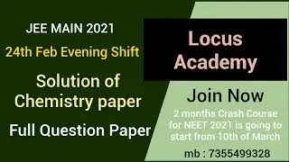 JEE 2021 CHEMISTRY 24th Feb Second Shift PAPER SOLUTION by Er. Gaurav Tiwari | Locus Academy