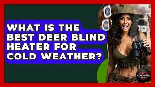 What Is The Best Deer Blind Heater For Cold Weather? - The Marksman's Journal