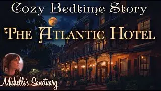 1 HR Sleep Story 🌊 THE ATLANTIC HOTEL ✨ Cozy Bedtime Story for Grown-Ups (female voice)