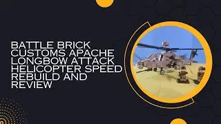 Battle Brick Customs Apache  Longbow Attack Helicopter Speed Rebuild and Review