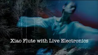 Xiao Flute with Live Electronics