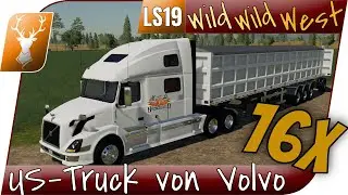 Wild West 16x #14 - Neuer US Truck von Volvo im Einsatz!  // Let&acute;s Play LS19