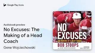 No Excuses: The Making of a Head Coach by Gene Wojciechowski &middot; Audiobook preview
