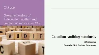 CAS series -CAS 200 Overall objectives of independent Auditor and conduct of an audit.