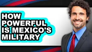 How Powerful Is Mexico's Military - Easy Guide