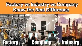 Factory, Industry & Company &ndash; Know the Real Difference | World Important Knowledge