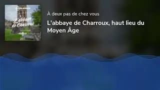 L'abbaye de Charroux, haut lieu du Moyen Âge