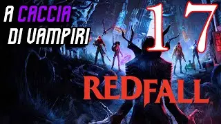 REDFALL Gameplay ITA #17 Walkthrough ITA