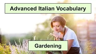 Advanced Italian Vocabulary - Gardening